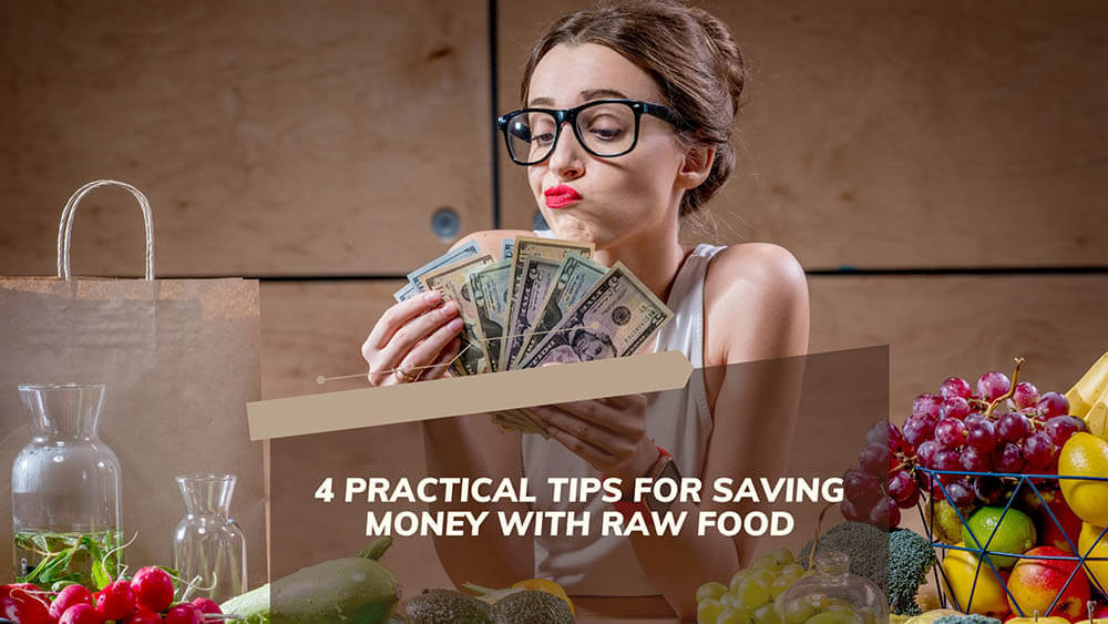 4 Practical Tips for Saving Money with Raw Food